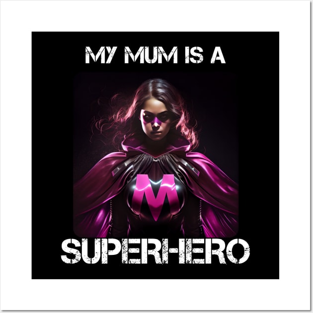 Mama Superhero - My Mum Is A Superhero 3 Wall Art by PD-Store